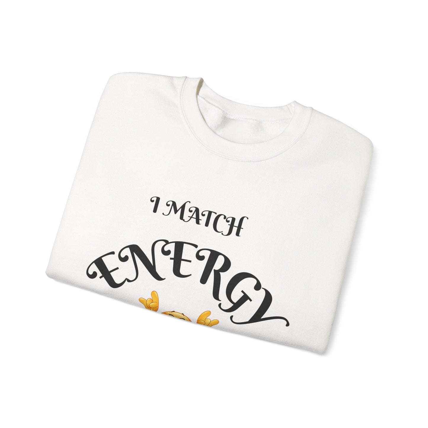 Match Your Energy Crewneck Sweatshirt, Motivational Unisex Pullover, Cozy Gift for Friends, Inspirational Apparel, Great for Everyday Wear