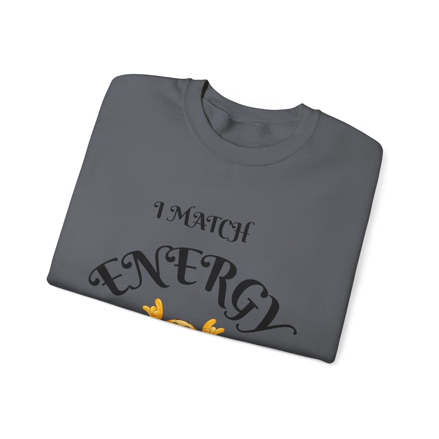 Match Your Energy Crewneck Sweatshirt, Motivational Unisex Pullover, Cozy Gift for Friends, Inspirational Apparel, Great for Everyday Wear