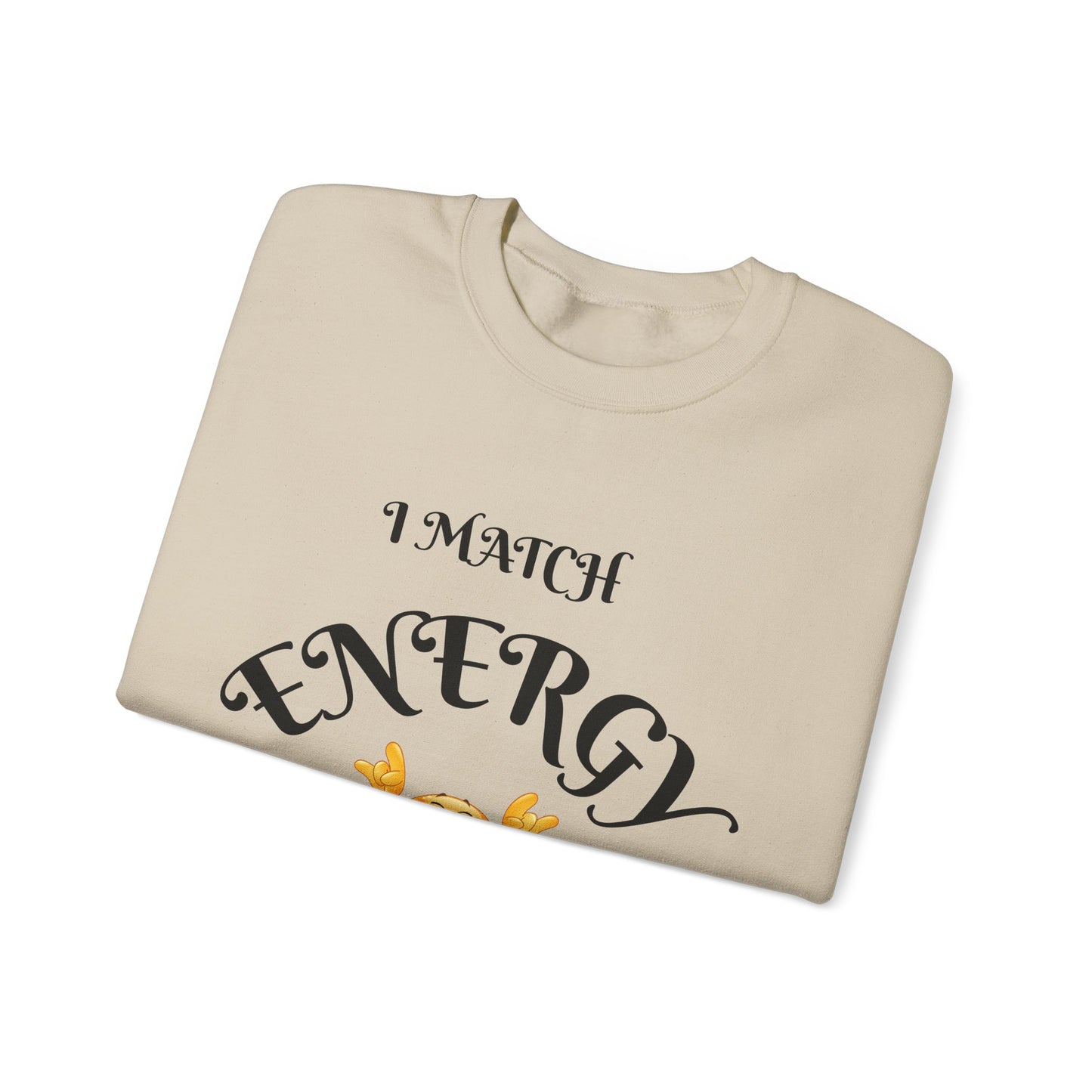 Match Your Energy Crewneck Sweatshirt, Motivational Unisex Pullover, Cozy Gift for Friends, Inspirational Apparel, Great for Everyday Wear