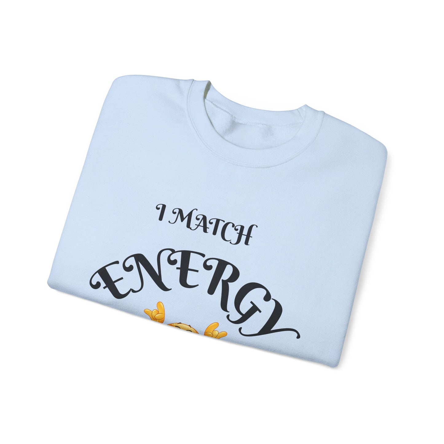 Match Your Energy Crewneck Sweatshirt, Motivational Unisex Pullover, Cozy Gift for Friends, Inspirational Apparel, Great for Everyday Wear