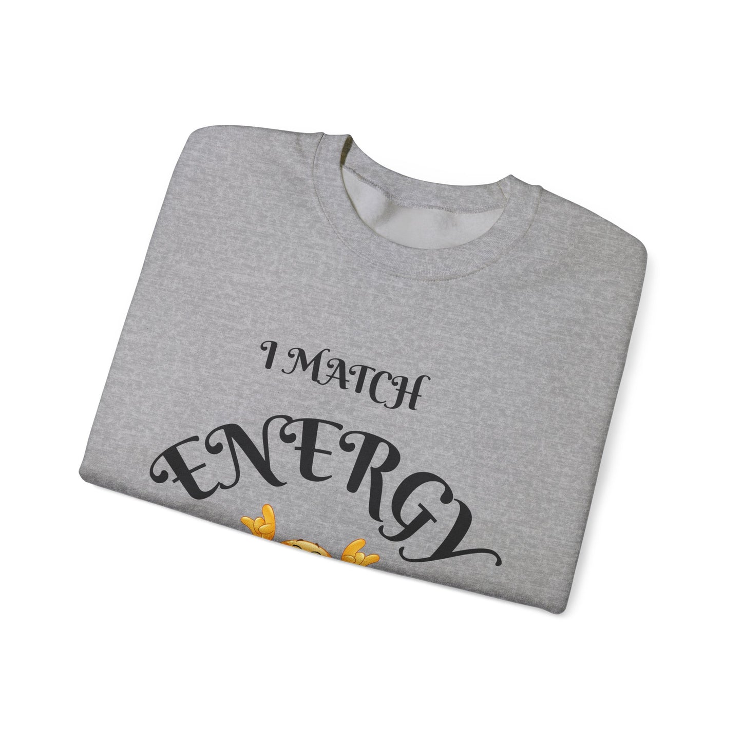 Match Your Energy Crewneck Sweatshirt, Motivational Unisex Pullover, Cozy Gift for Friends, Inspirational Apparel, Great for Everyday Wear